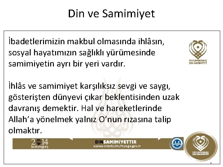 Din ve Samimiyet İbadetlerimizin makbul olmasında ihlâsın, sosyal hayatımızın sağlıklı yürümesinde samimiyetin ayrı bir