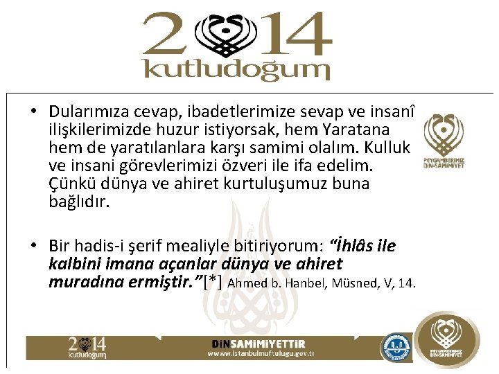  • Dularımıza cevap, ibadetlerimize sevap ve insanî ilişkilerimizde huzur istiyorsak, hem Yaratana hem
