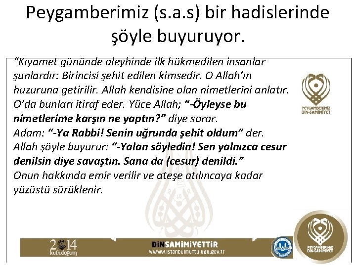 Peygamberimiz (s. a. s) bir hadislerinde şöyle buyuruyor. “Kıyamet gününde aleyhinde ilk hükmedilen insanlar