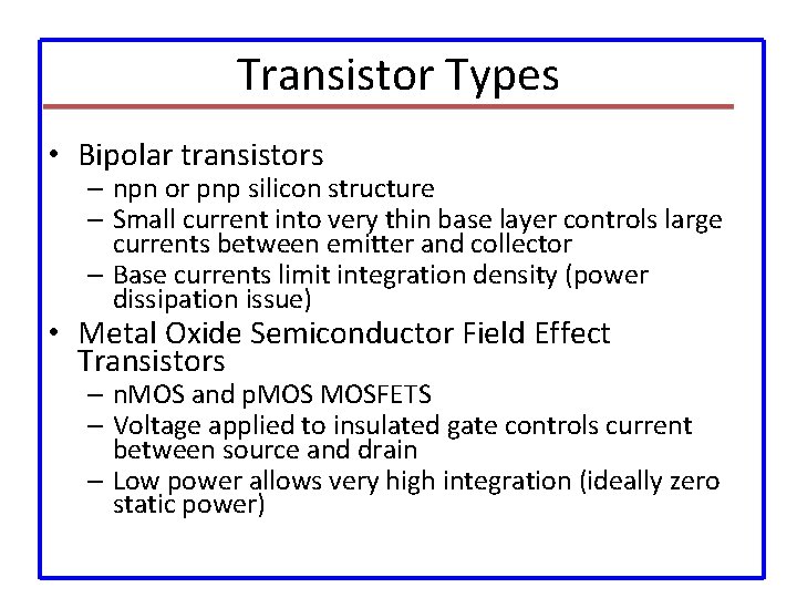 Transistor Types • Bipolar transistors – npn or pnp silicon structure – Small current