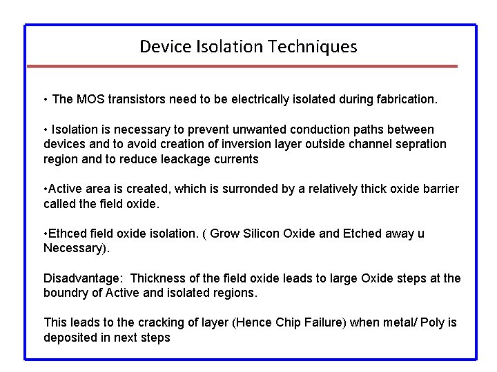 Device Isolation Techniques • The MOS transistors need to be electrically isolated during fabrication.