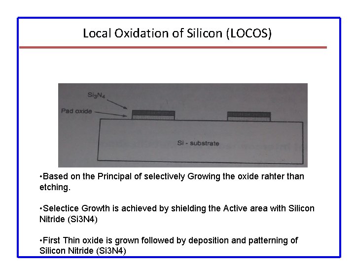 Local Oxidation of Silicon (LOCOS) • Based on the Principal of selectively Growing the