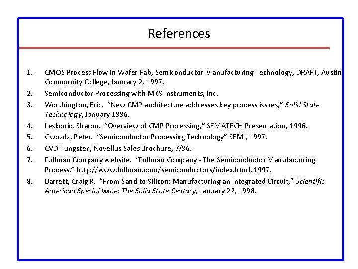 References 1. 2. 3. 4. 5. 6. 7. 8. CMOS Process Flow in Wafer