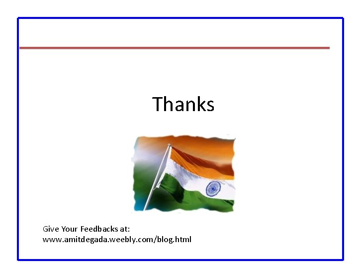 Thanks Give Your Feedbacks at: www. amitdegada. weebly. com/blog. html 