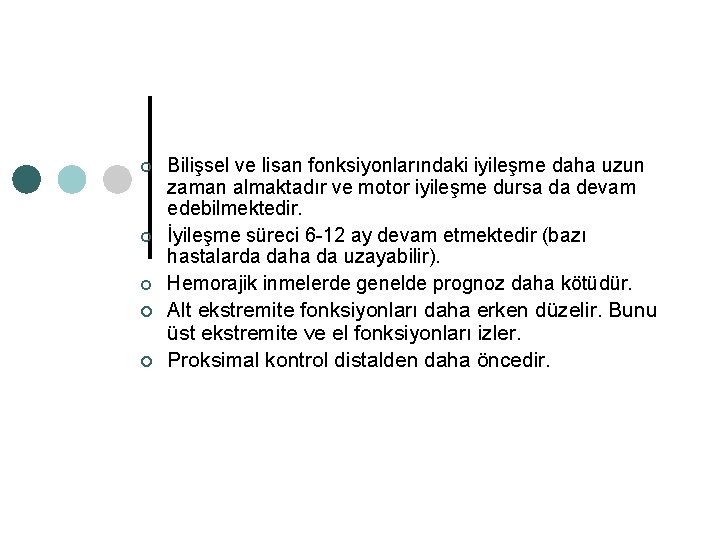 ¢ ¢ ¢ Bilişsel ve lisan fonksiyonlarındaki iyileşme daha uzun zaman almaktadır ve motor