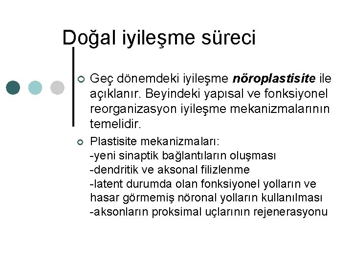 Doğal iyileşme süreci ¢ Geç dönemdeki iyileşme nöroplastisite ile açıklanır. Beyindeki yapısal ve fonksiyonel