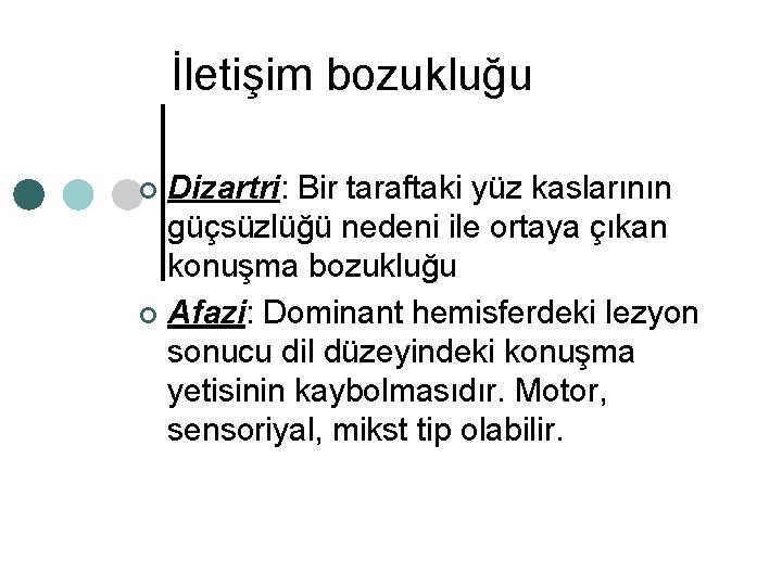 İletişim bozukluğu Dizartri: Bir taraftaki yüz kaslarının güçsüzlüğü nedeni ile ortaya çıkan konuşma bozukluğu