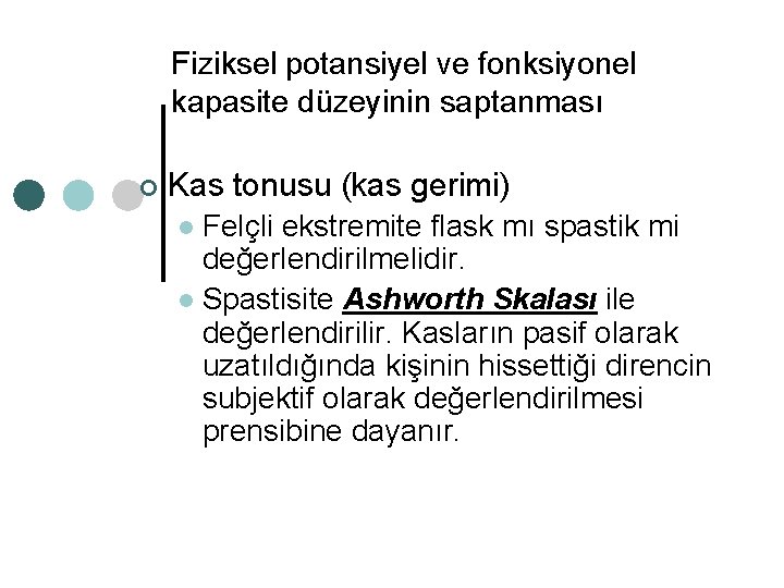 Fiziksel potansiyel ve fonksiyonel kapasite düzeyinin saptanması ¢ Kas tonusu (kas gerimi) Felçli ekstremite