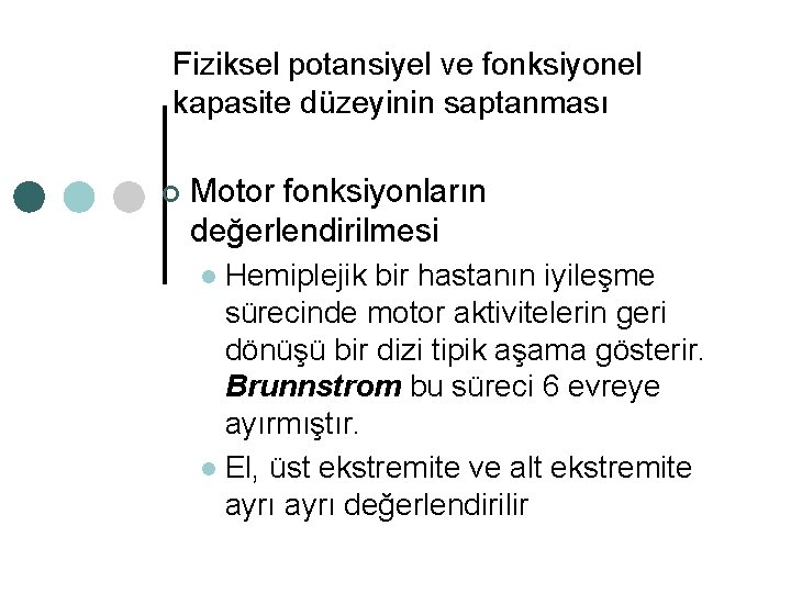 Fiziksel potansiyel ve fonksiyonel kapasite düzeyinin saptanması ¢ Motor fonksiyonların değerlendirilmesi Hemiplejik bir hastanın