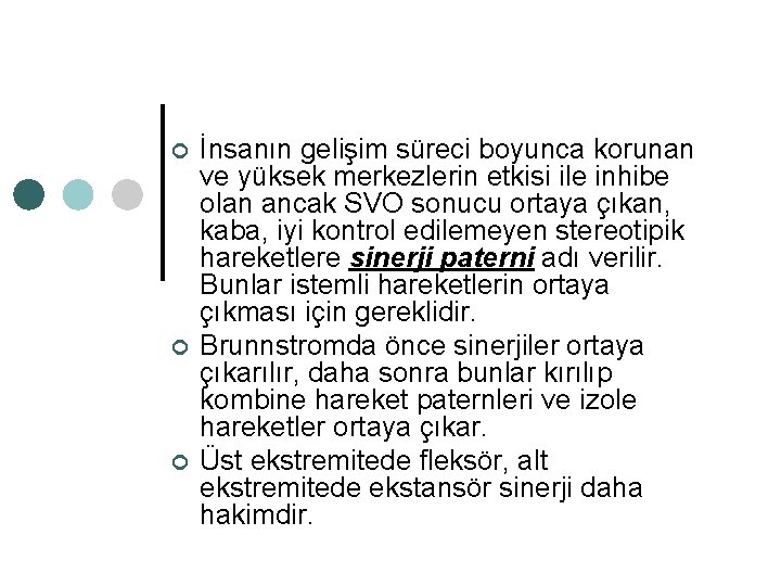 ¢ ¢ ¢ İnsanın gelişim süreci boyunca korunan ve yüksek merkezlerin etkisi ile inhibe