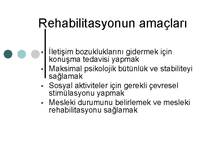 Rehabilitasyonun amaçları § § İletişim bozukluklarını gidermek için konuşma tedavisi yapmak Maksimal psikolojik bütünlük