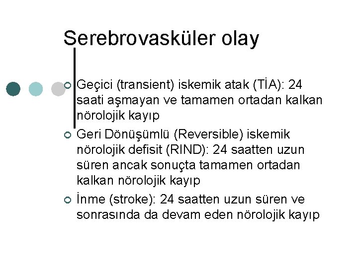 Serebrovasküler olay ¢ ¢ ¢ Geçici (transient) iskemik atak (TİA): 24 saati aşmayan ve