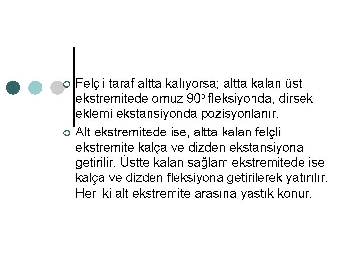 ¢ ¢ Felçli taraf altta kalıyorsa; altta kalan üst ekstremitede omuz 90 o fleksiyonda,