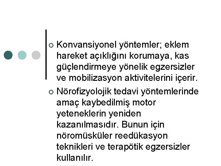 Konvansiyonel yöntemler; eklem hareket açıklığını korumaya, kas güçlendirmeye yönelik egzersizler ve mobilizasyon aktivitelerini içerir.