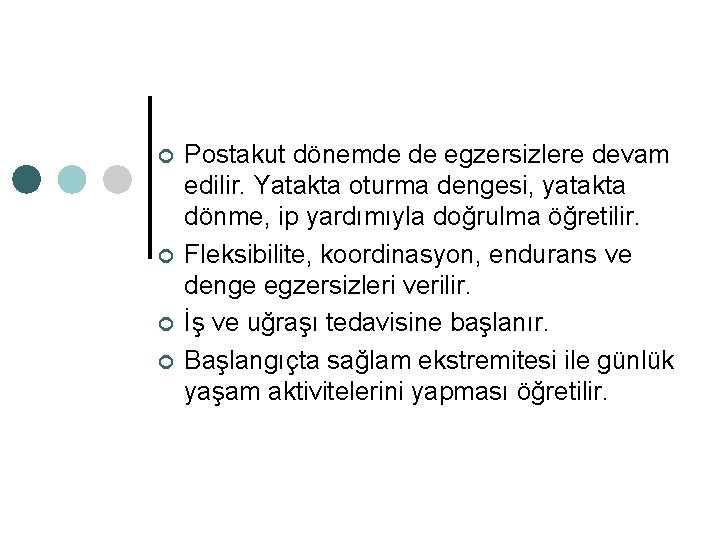 ¢ ¢ Postakut dönemde de egzersizlere devam edilir. Yatakta oturma dengesi, yatakta dönme, ip