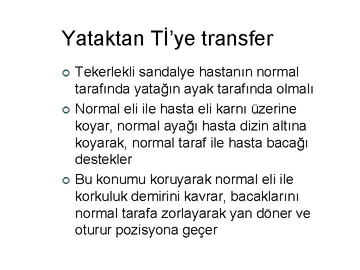 Yataktan Tİ’ye transfer ¢ ¢ ¢ Tekerlekli sandalye hastanın normal tarafında yatağın ayak tarafında