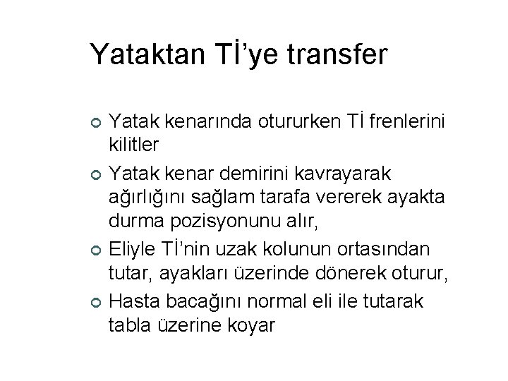 Yataktan Tİ’ye transfer ¢ ¢ Yatak kenarında otururken Tİ frenlerini kilitler Yatak kenar demirini