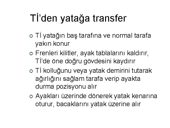 Tİ’den yatağa transfer ¢ ¢ Tİ yatağın baş tarafına ve normal tarafa yakın konur