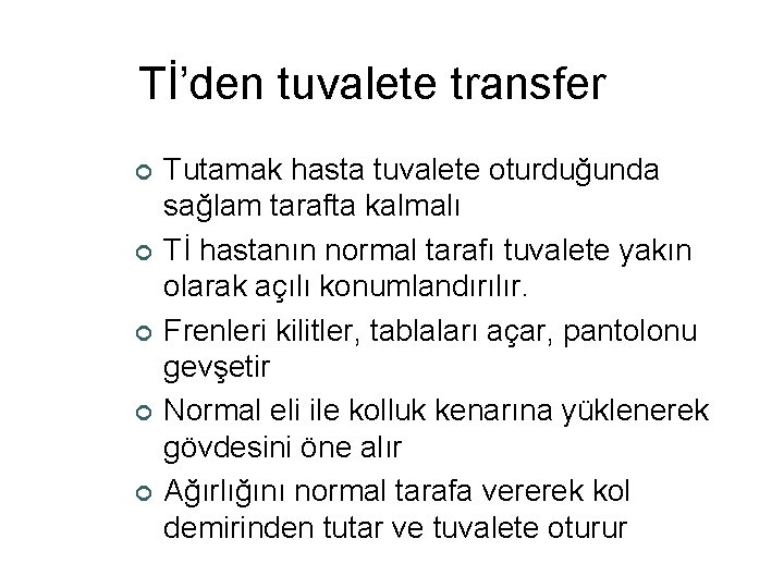 Tİ’den tuvalete transfer ¢ ¢ ¢ Tutamak hasta tuvalete oturduğunda sağlam tarafta kalmalı Tİ