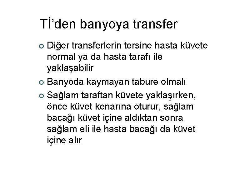 Tİ’den banyoya transfer Diğer transferlerin tersine hasta küvete normal ya da hasta tarafı ile