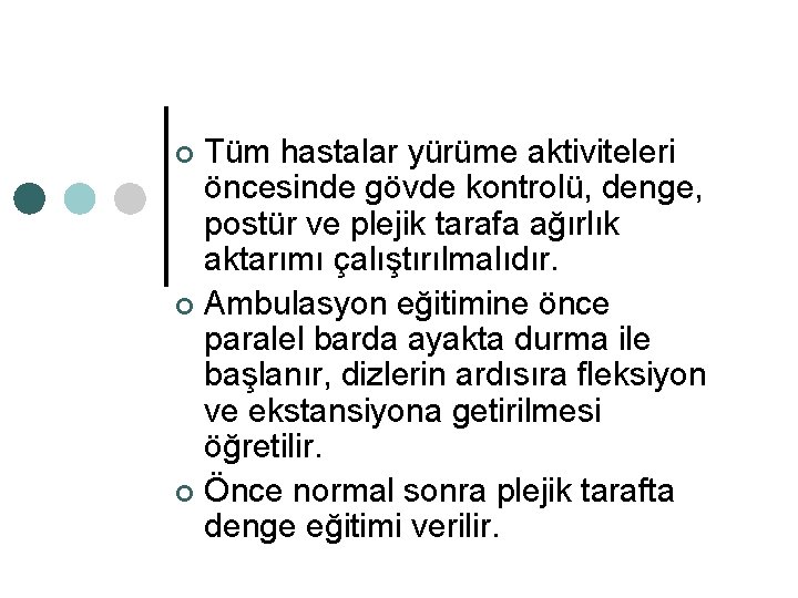 Tüm hastalar yürüme aktiviteleri öncesinde gövde kontrolü, denge, postür ve plejik tarafa ağırlık aktarımı