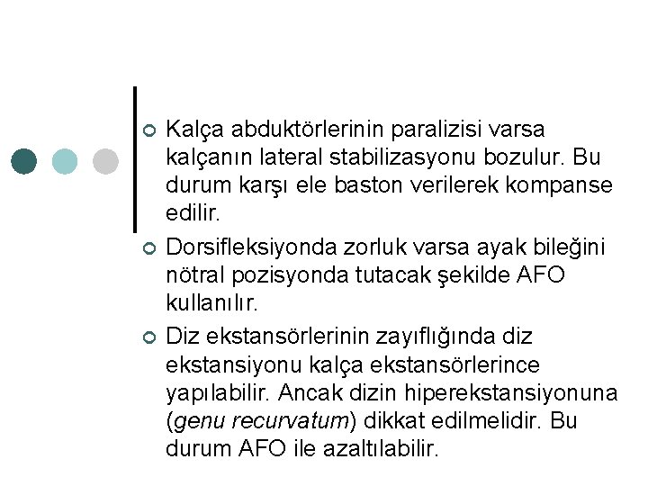 ¢ ¢ ¢ Kalça abduktörlerinin paralizisi varsa kalçanın lateral stabilizasyonu bozulur. Bu durum karşı