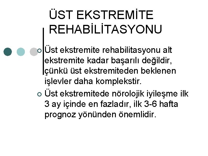 ÜST EKSTREMİTE REHABİLİTASYONU Üst ekstremite rehabilitasyonu alt ekstremite kadar başarılı değildir, çünkü üst ekstremiteden