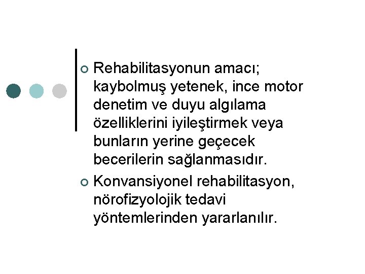 Rehabilitasyonun amacı; kaybolmuş yetenek, ince motor denetim ve duyu algılama özelliklerini iyileştirmek veya bunların