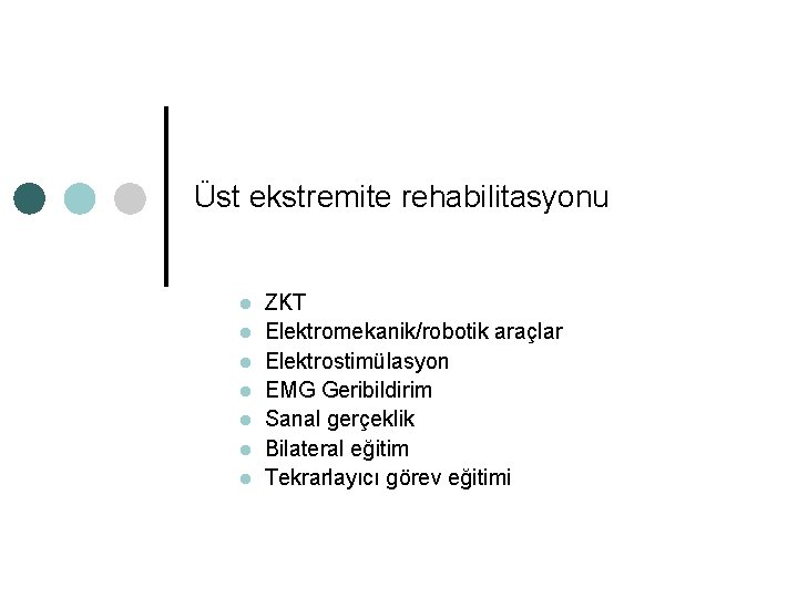 Üst ekstremite rehabilitasyonu l l l l ZKT Elektromekanik/robotik araçlar Elektrostimülasyon EMG Geribildirim Sanal
