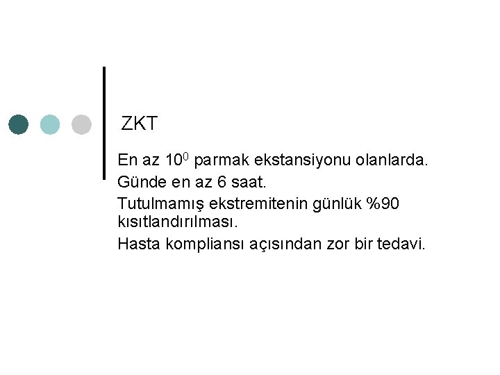 ZKT En az 100 parmak ekstansiyonu olanlarda. Günde en az 6 saat. Tutulmamış ekstremitenin