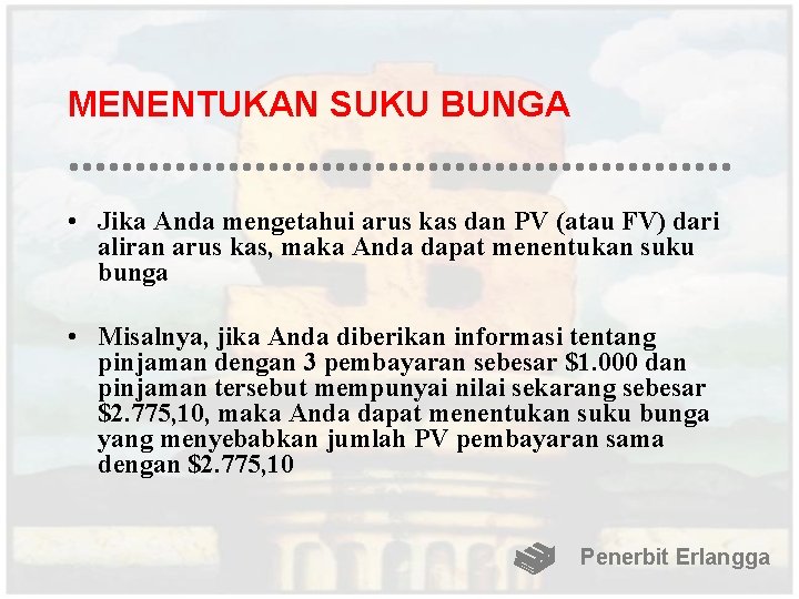 MENENTUKAN SUKU BUNGA • Jika Anda mengetahui arus kas dan PV (atau FV) dari