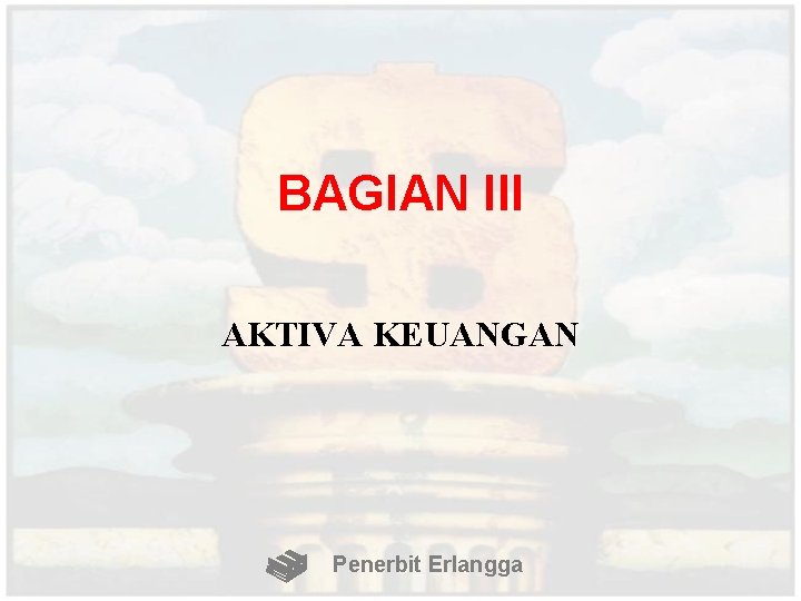 BAGIAN III AKTIVA KEUANGAN Penerbit Erlangga 