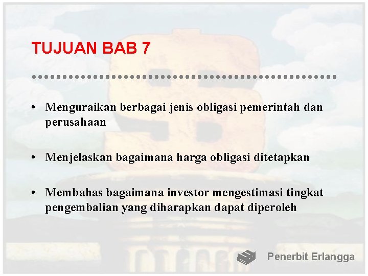 TUJUAN BAB 7 • Menguraikan berbagai jenis obligasi pemerintah dan perusahaan • Menjelaskan bagaimana