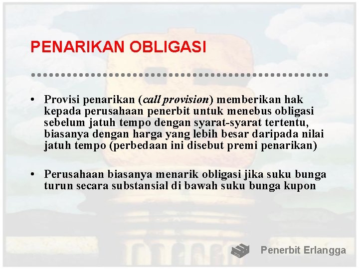 PENARIKAN OBLIGASI • Provisi penarikan (call provision) memberikan hak kepada perusahaan penerbit untuk menebus