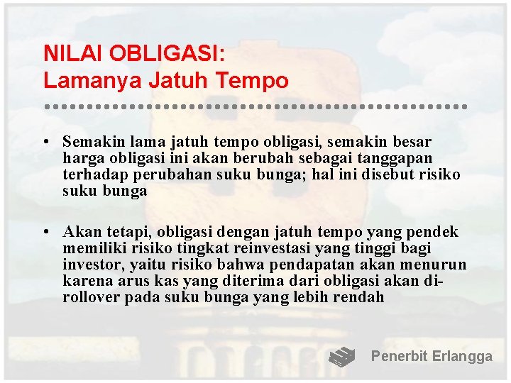 NILAI OBLIGASI: Lamanya Jatuh Tempo • Semakin lama jatuh tempo obligasi, semakin besar harga