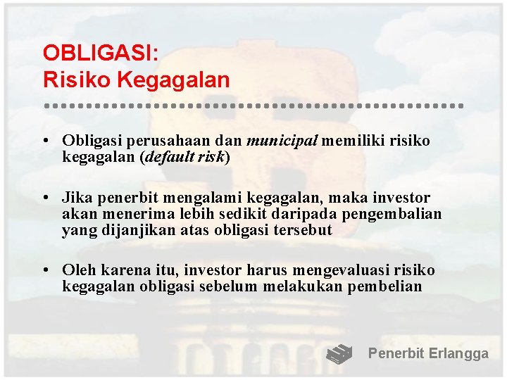 OBLIGASI: Risiko Kegagalan • Obligasi perusahaan dan municipal memiliki risiko kegagalan (default risk) •