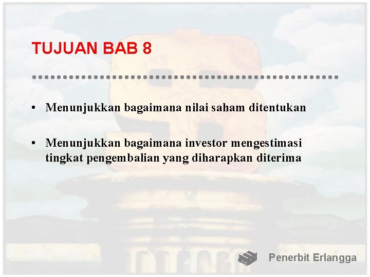 TUJUAN BAB 8 • Menunjukkan bagaimana nilai saham ditentukan • Menunjukkan bagaimana investor mengestimasi