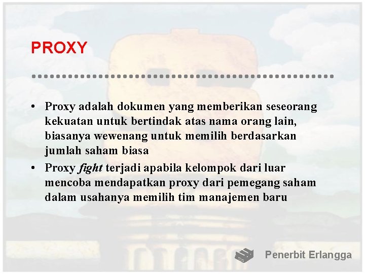 PROXY • Proxy adalah dokumen yang memberikan seseorang kekuatan untuk bertindak atas nama orang