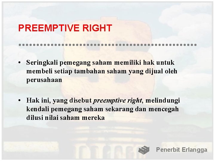 PREEMPTIVE RIGHT • Seringkali pemegang saham memiliki hak untuk membeli setiap tambahan saham yang