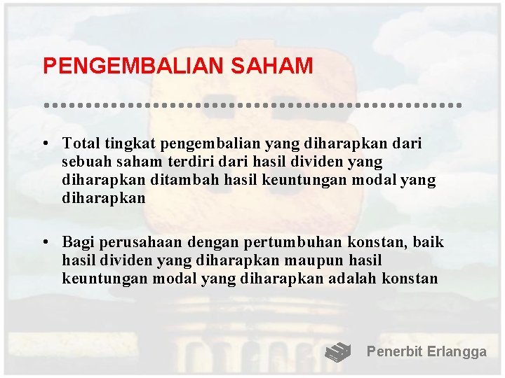 PENGEMBALIAN SAHAM • Total tingkat pengembalian yang diharapkan dari sebuah saham terdiri dari hasil