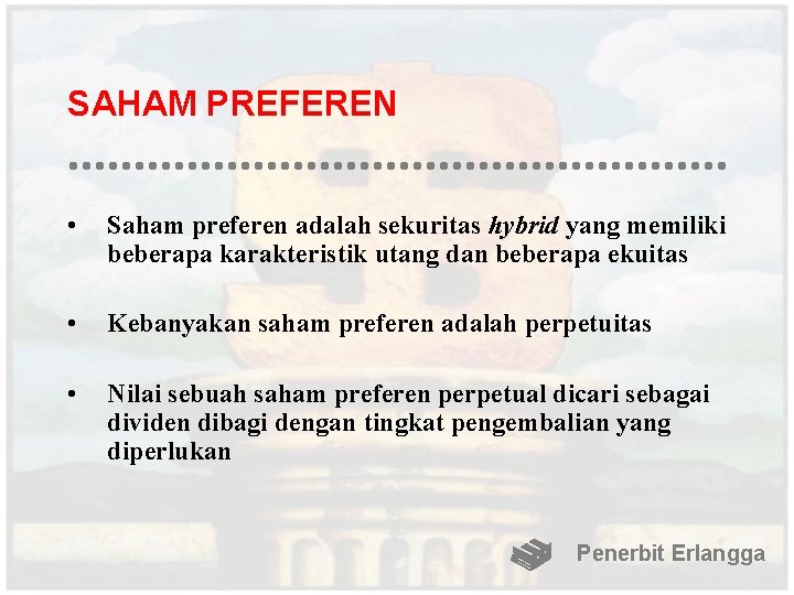 SAHAM PREFEREN • Saham preferen adalah sekuritas hybrid yang memiliki beberapa karakteristik utang dan