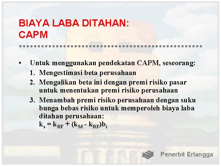 BIAYA LABA DITAHAN: CAPM • Untuk menggunakan pendekatan CAPM, seseorang: 1. Mengestimasi beta perusahaan