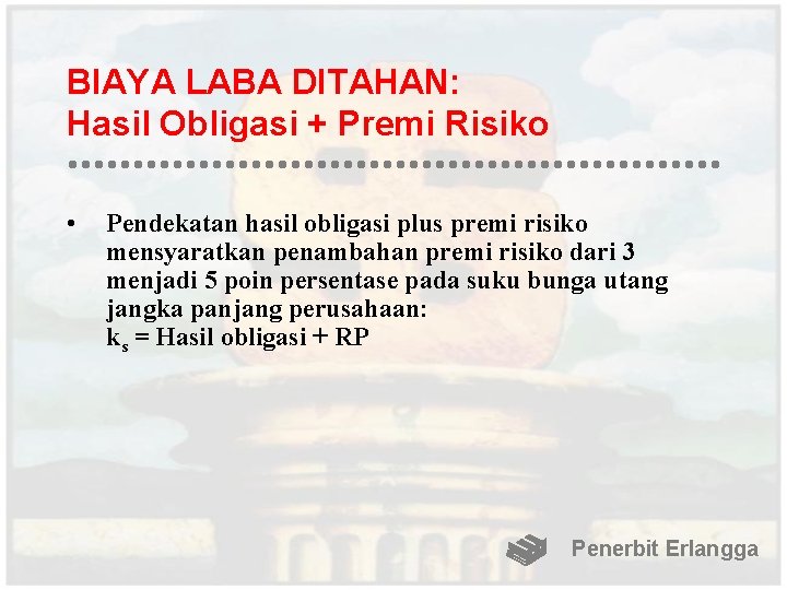 BIAYA LABA DITAHAN: Hasil Obligasi + Premi Risiko • Pendekatan hasil obligasi plus premi