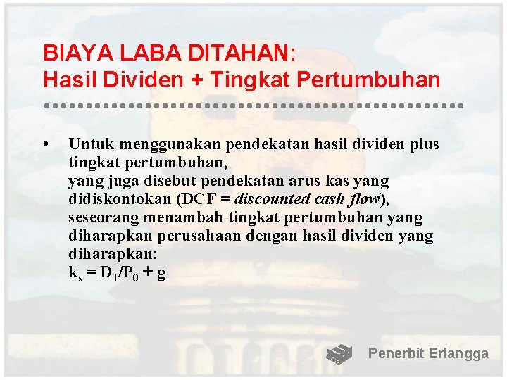 BIAYA LABA DITAHAN: Hasil Dividen + Tingkat Pertumbuhan • Untuk menggunakan pendekatan hasil dividen