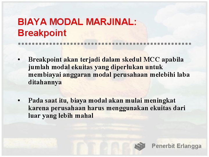 BIAYA MODAL MARJINAL: Breakpoint • Breakpoint akan terjadi dalam skedul MCC apabila jumlah modal