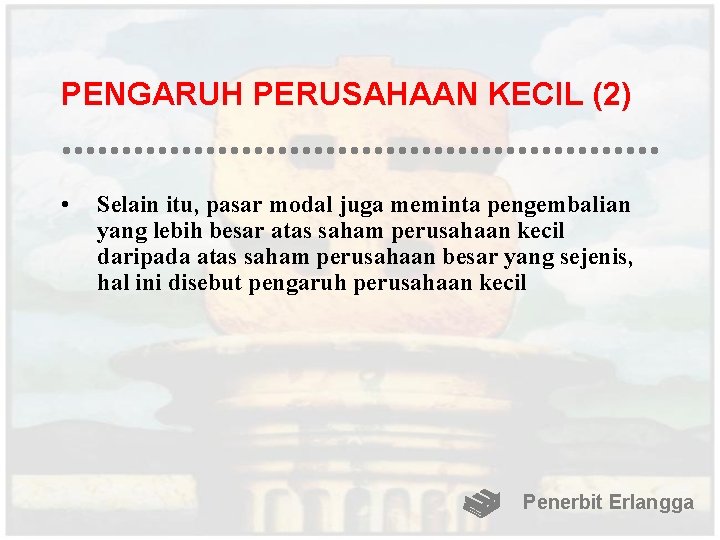 PENGARUH PERUSAHAAN KECIL (2) • Selain itu, pasar modal juga meminta pengembalian yang lebih