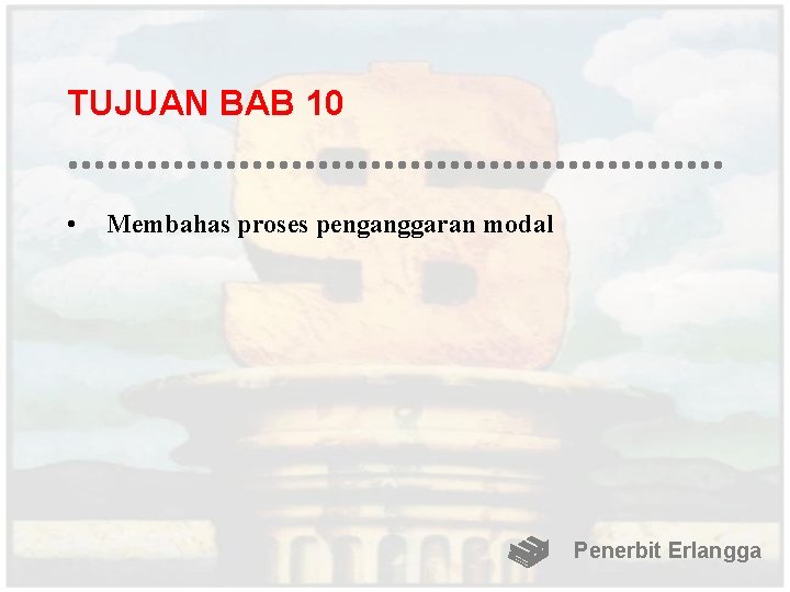 TUJUAN BAB 10 • Membahas proses penganggaran modal Penerbit Erlangga 