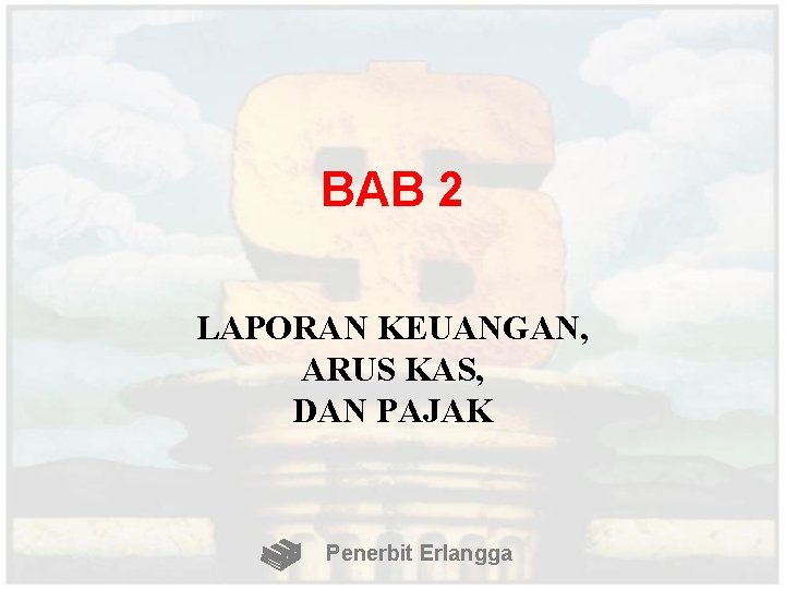 BAB 2 LAPORAN KEUANGAN, ARUS KAS, DAN PAJAK Penerbit Erlangga 