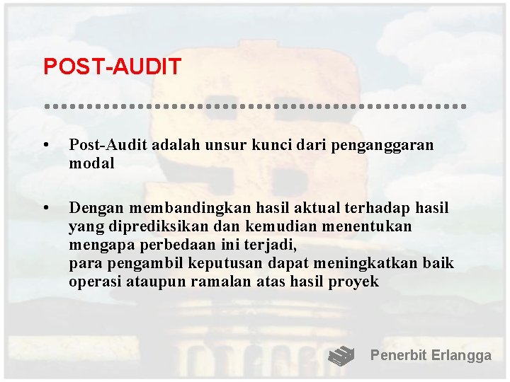 POST-AUDIT • Post-Audit adalah unsur kunci dari penganggaran modal • Dengan membandingkan hasil aktual