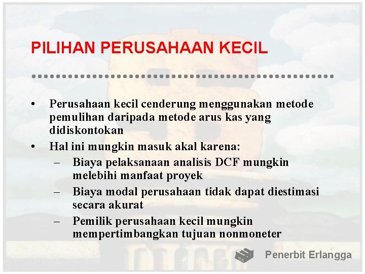 PILIHAN PERUSAHAAN KECIL • • Perusahaan kecil cenderung menggunakan metode pemulihan daripada metode arus